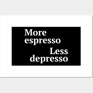 More espresso less depresso Posters and Art